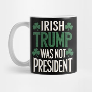Irish Trump Was Not President Mug